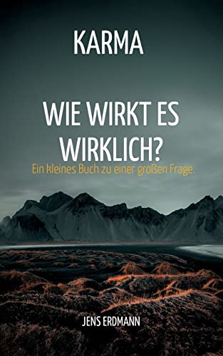 Karma - Wie Wirkt Es Wirklich?: Ein Kleines Buch Zu Einer Großen Frage. (German Edition)