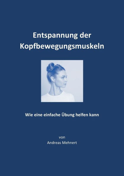 Entspannung Der Kopfbewegungsmuskeln: Wie Eine Einfache Übung Helfen Kann (German Edition)