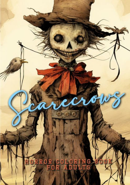 Scarecrows Horro Coloring Book For Adults: Halloween Grayscale Coloring Book Gothic Horror Scarecrows Coloring Book For Adults Creepy Funny Scarecrows Halloween Coloring (Horror Coloring Books)