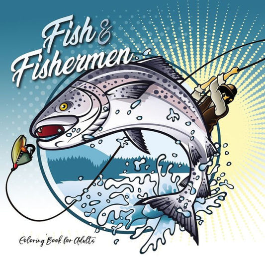 Fish And Fishermen Coloring Book For Adults: Fish Coloring Book For Men Fishing Coloring Book For Men Gift Fisherman 66P