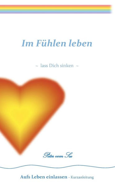 Im Fühlen Leben: Lass Dich Sinken (German Edition)