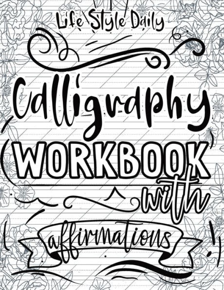 Calligraphy Workbook with Affirmations: Daily Hand Lettering of Mindful Affirmations and Maintaining a Modern Calligraphy Copybook