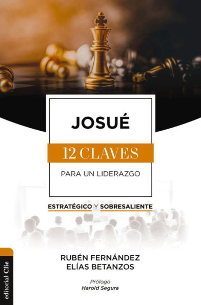 JosuE: Las doce claves para un liderazgo estratEgico y sobresaliente (Spanish Edition)