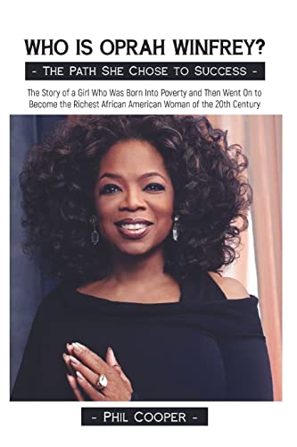 Who Is Oprah Winfrey?: The Story Of A Girl Who Was Born Into Poverty And Then Went On To Become The Richest African American Woman Of The 20Thcentury