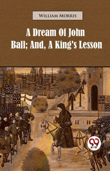 A Dream Of John Ball; And, A King's Lesson