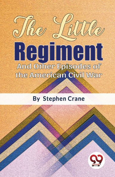 The Little Regiment And Other Episodes Of The American Civil War - 9789357485005