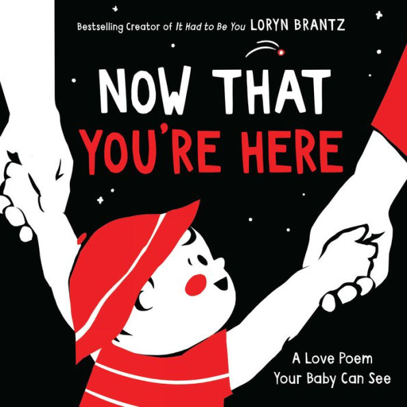 Now That You'Re Here: A High Contrast Book For Newborns (A Love Poem Your Baby Can See)