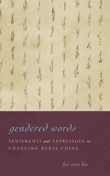 Gendered Words: Sentiments And Expression In Changing Rural China