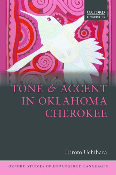 Tone And Accent In Oklahoma Cherokee (Oxford Studies Of Endangered Languages)