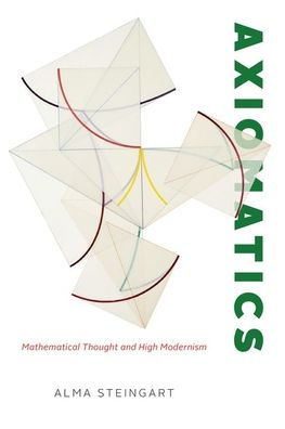 Axiomatics: Mathematical Thought And High Modernism