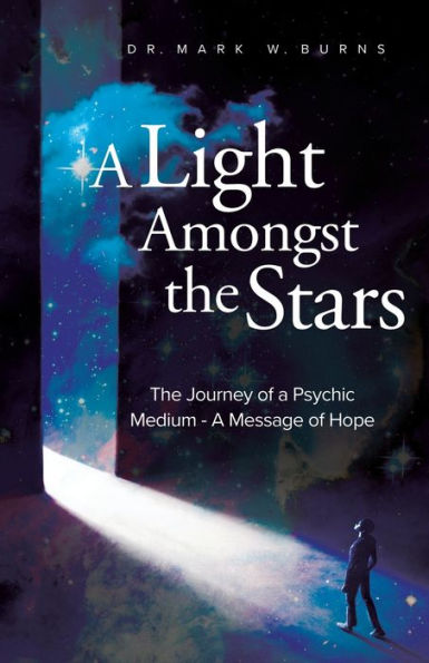 A Light Amongst The Stars: The Journey Of A Psychic Medium - A Message Of Hope