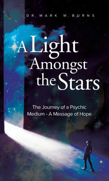 A Light Amongst The Stars: The Journey Of A Psychic Medium - A Message Of Hope