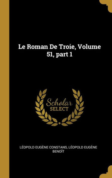 Le Roman De Troie, Volume 51, Part 1 (French Edition)