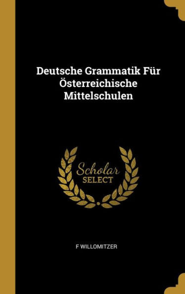 Deutsche Grammatik Für Österreichische Mittelschulen (German Edition)