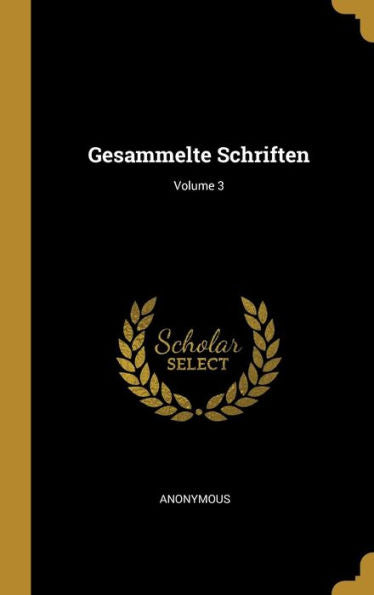 Gesammelte Schriften; Volume 3 (German Edition) - 9780270785678