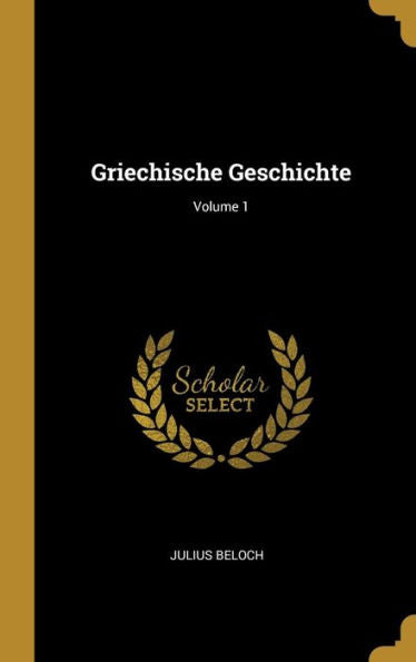 Griechische Geschichte; Volume 1 (German Edition) - 9780270846980