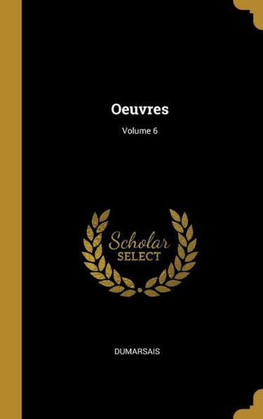 Oeuvres; Volume 6 (French Edition)