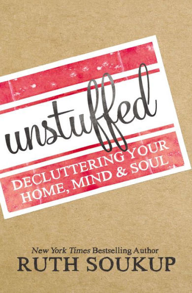 Unstuffed: Decluttering Your Home, Mind, And Soul