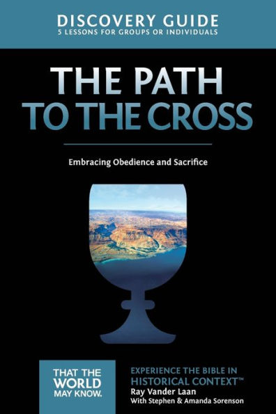 The Path To The Cross Discovery Guide: Embracing Obedience And Sacrifice (11) (That The World May Know)