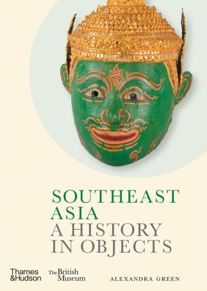 Southeast Asia: A History In Objects