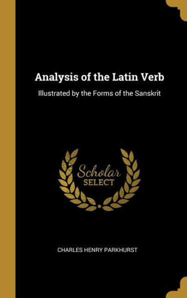 Analysis Of The Latin Verb: Illustrated By The Forms Of The Sanskrit