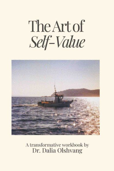 The Art Of Self-Value: A Transformative Workbook