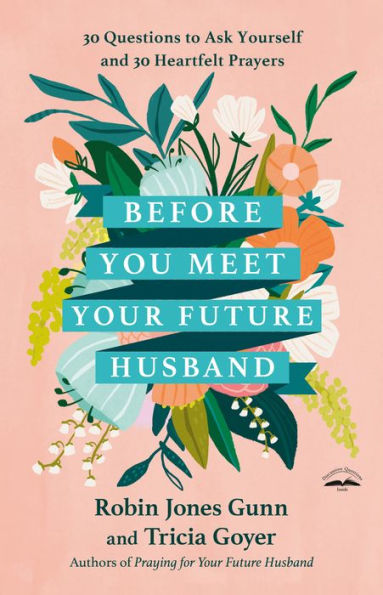 Before You Meet Your Future Husband: 30 Questions To Ask Yourself And 30 Heartfelt Prayers