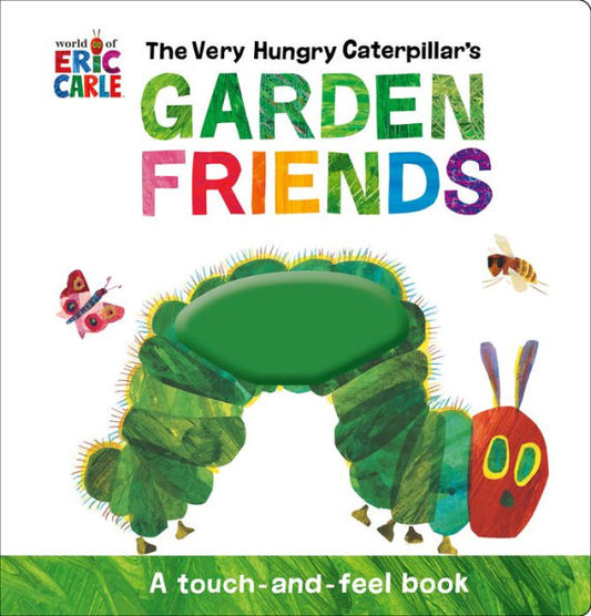 The Very Hungry Caterpillar'S Garden Friends: A Touch-And-Feel Book