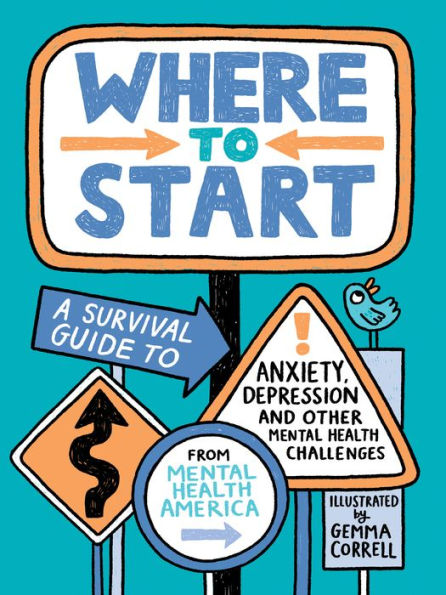 Where To Start: A Survival Guide To Anxiety, Depression, And Other Mental Health Challenges