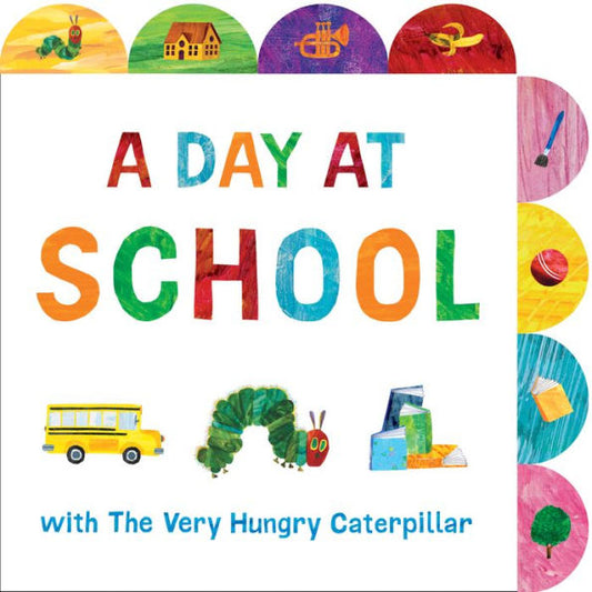 A Day At School With The Very Hungry Caterpillar: A Tabbed Board Book