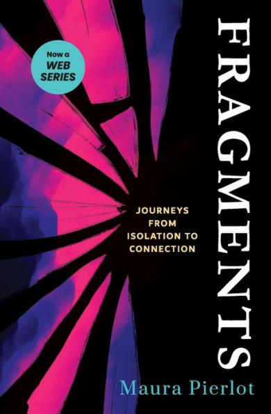 Fragments: Journeys From Isolation To Connection