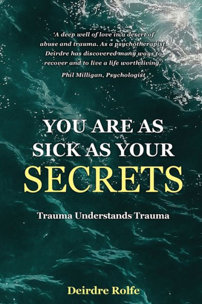 You Are As Sick As Your Secrets.: Trauma Understands Trauma