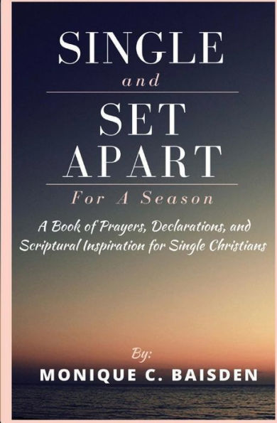 Single And Set Apart For A Season: A Book Of Prayers, Declarations, And Scriptural Inspiration For Single Christians