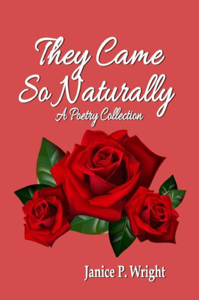 They Came So Naturally: A Poetry Collection