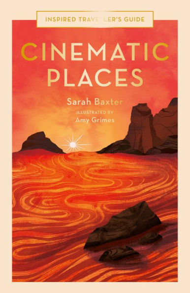 Cinematic Places (Volume 7) (Inspired Traveller'S Guides, 7)