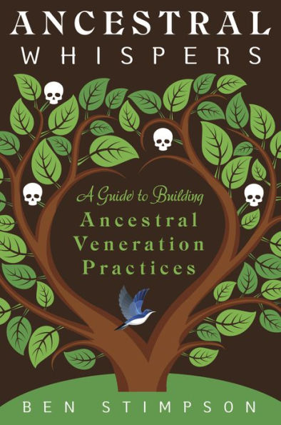 Ancestral Whispers: A Guide To Building Ancestral Veneration Practices