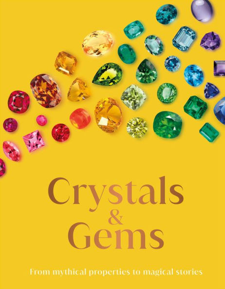 Crystals And Gems: From Mythical Properties To Magical Stories (Dk Gifts)