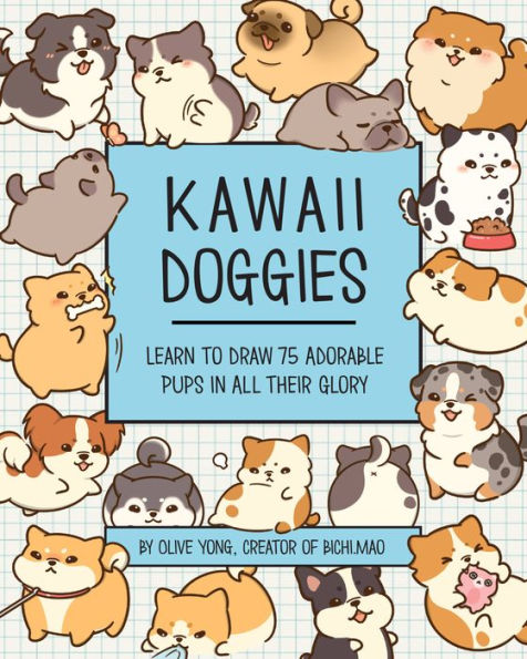 Kawaii Doggies: Learn To Draw Over 100 Adorable Pups In All Their Glory (Volume 7) (Kawaii Doodle, 7)