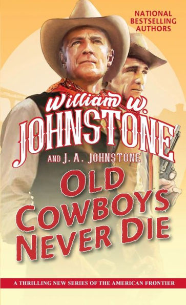 Old Cowboys Never Die: An Exciting Western Novel Of The American Frontier