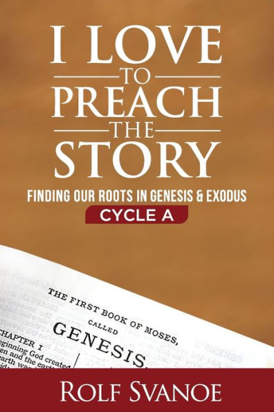 I Love To Preach The Story, Cycle A: Finding Our Roots In Genesis And Exodus