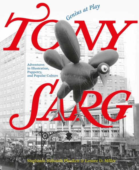 Tony Sarg: Genius At Play: Adventures In Illustration, Puppetry, And Popular Culture