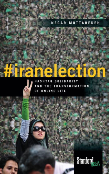 #Iranelection: Hashtag Solidarity And The Transformation Of Online Life