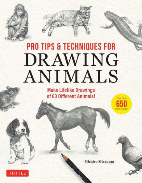 Pro Tips & Techniques For Drawing Animals: Make Lifelike Drawings Of 63 Different Animals! (Over 650 Illustrations)