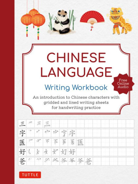 Chinese Language Writing Workbook: A Complete Introduction To Chinese Characters With 110 Gridded Pages For Handwriting Practice (Free Online Audio For Pronunciation Practice)