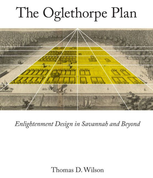 The Oglethorpe Plan: Enlightenment Design In Savannah And Beyond