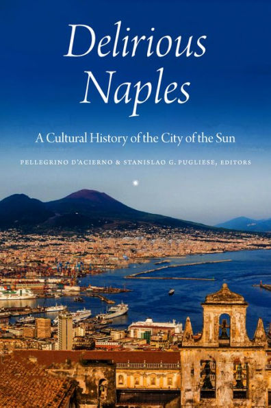 Delirious Naples: A Cultural History Of The City Of The Sun