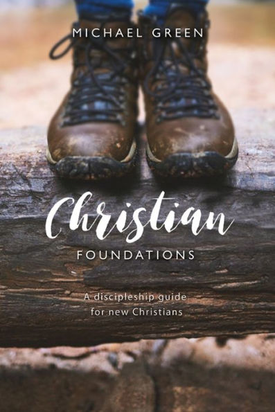 Christian Foundations: A Discipleship Guide For New Christians