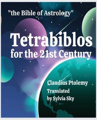 Tetrabiblos For The 21St Century: Ptolemy'S Bible Of Astrology, Simplified