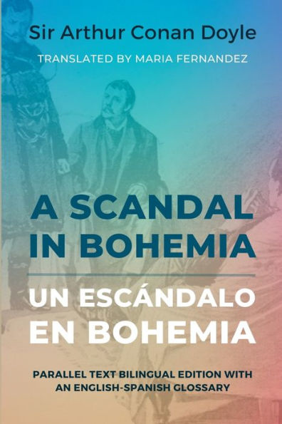 A Scandal In Bohemia - Un Escándalo En Bohemia: Parallel Text Bilingual Edition With An English-Spanish Glossary (Spanish Edition)