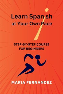 Learn Spanish At Your Own Pace. Step-By-Step Course For Beginners